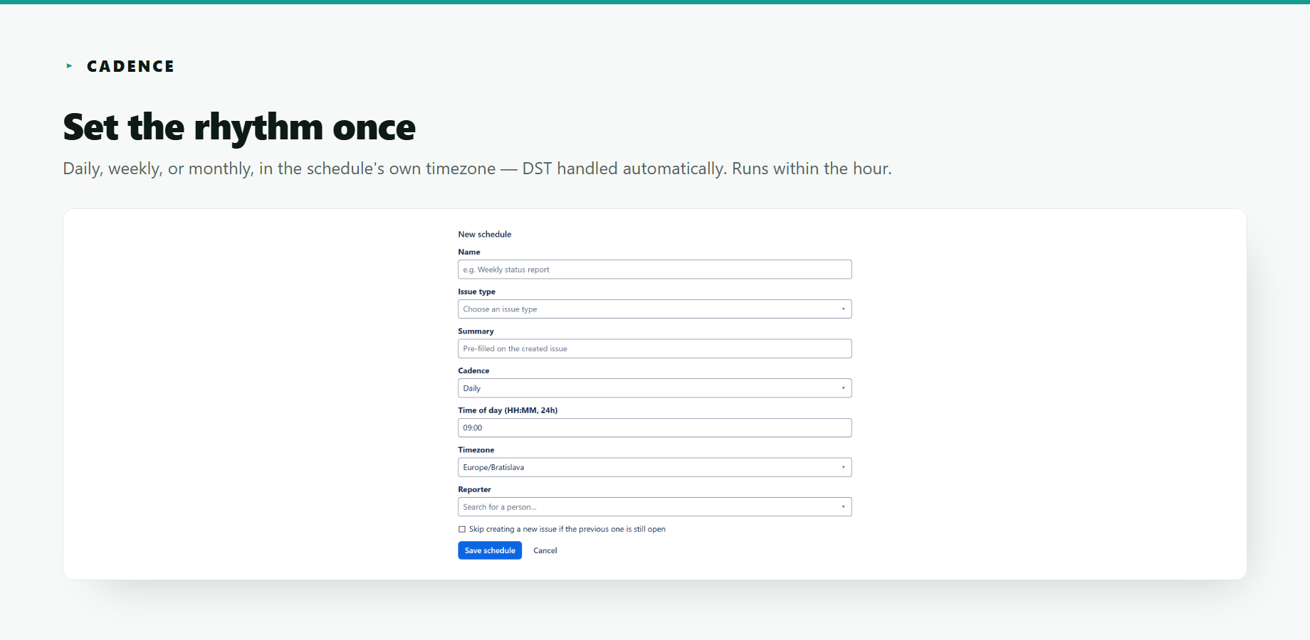 Cadence's new-schedule editor — cadence (daily/weekly/monthly), time of day, IANA timezone (DST-correct), and the reporter set on every created issue. Set once, per schedule.