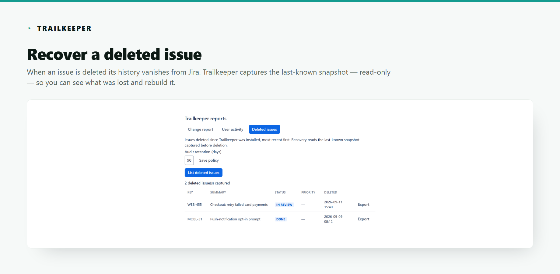 Trailkeeper's deleted-issue recovery — the last-known state of a deleted Jira issue with every field, plus who deleted it and when. Read-only; Trailkeeper never writes to Jira.